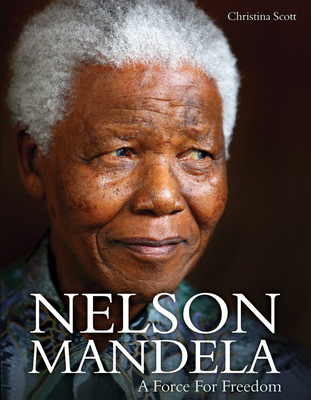 Nelson Mandela: A Force for Freedom - Scott, Christina