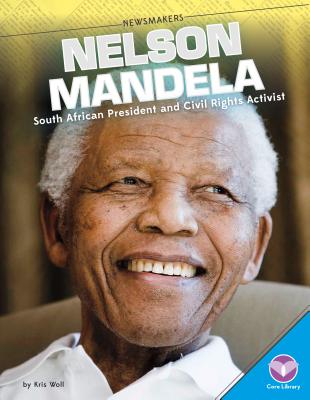 Nelson Mandela: South African President and Civil Rights Activist - Woll, Kris