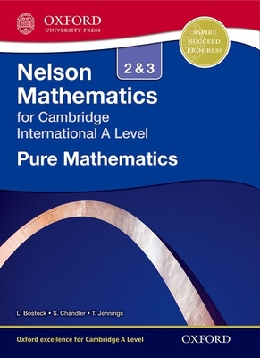 Nelson Pure Mathematics 2 and 3 for Cambridge International A Level - Bostock, Linda, and Chandler, Sue