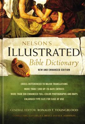 Nelson's Illustrated Bible Dictionary: New and Enhanced Edition - Youngblood, Ronald F, and Bruce, F F (Contributions by), and Harrison, R K (Contributions by)