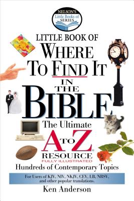 Nelson's Little Book of Where to Find It in the Bible - Anderson, Ken