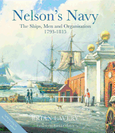 Nelson's Navy: The Ships, Men and Organisation, 1793 - 1815