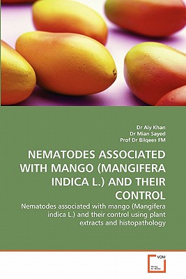 Nematodes Associated with Mango (Mangifera Indica L.) and Their Control - Khan, Aly, Dr., and Sayed, Mian, Dr., and Bilqees Fm, Dr.