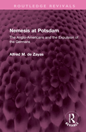 Nemesis at Potsdam: The Anglo-Americans and the Expulsion of the Germans