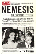 Nemesis: The True Story of Aristotle Onassis, Jackie O, and the Love Triangle That Brought Down the Kennedys - Evans, Peter