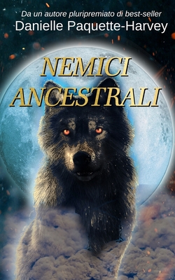 Nemici Ancestrali: Un romanzo di vampiri da nemici a amanti - Paquette-Harvey, Danielle