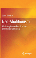 Neo-Abolitionism: Abolishing Human Rentals in Favor of Workplace Democracy