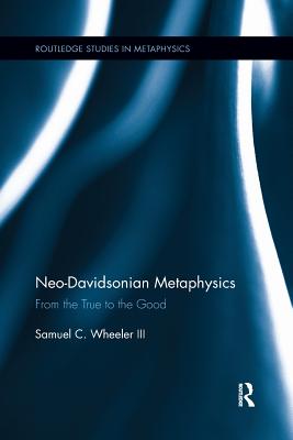 Neo-Davidsonian Metaphysics: From the True to the Good - Wheeler, Samuel C