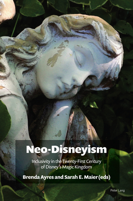 Neo-Disneyism: Inclusivity in the Twenty-First Century of Disney's Magic Kingdom - Ayres, Brenda (Editor), and Maier, Sarah (Editor)