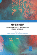 Neo-Hindutva: Evolving Forms, Spaces, and Expressions of Hindu Nationalism