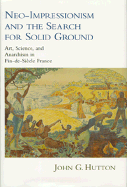Neo-Impressionism and the Search for Solid Ground: Art, Science, and Anarchism in Fin-de-Siecle France