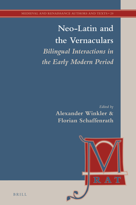 Neo-Latin and the Vernaculars: Bilingual Interactions in the Early Modern Period - Schaffenrath, Florian, and Winkler, Alexander