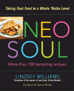 Neo Soul: Taking Soul Food to a Whole 'Nutha Level - William, Lindsey, and Woods, Sylvia (Foreword by)