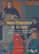 Neo-Thomism in Action: Law and Society Reshaped by Neo-Scholastic Philosophy, 1880-1960