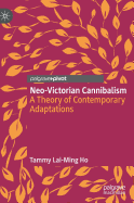 Neo-Victorian Cannibalism: A Theory of Contemporary Adaptations