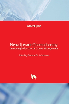 Neoadjuvant Chemotherapy: Increasing Relevance in Cancer Management - Markman, Maurie (Editor)