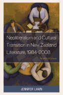 Neoliberalism and Cultural Transition in New Zealand Literature, 1984-2008: Market Fictions