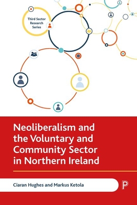Neoliberalism and the Voluntary and Community Sector in Northern Ireland - Hughes, Ciaran, and Ketola, Markus