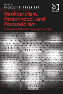 Neoliberalism, Personhood, and Postsocialism: Enterprising Selves in Changing Economies