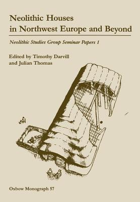 Neolithic Houses in Northwest Europe and Beyond - Darvill, Timothy, and Thomas, Julian