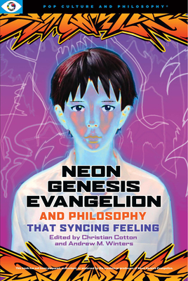 Neon Genesis Evangelion and Philosophy: That Syncing Feeling: That Syncing Feeling - Cotton, Christian (Editor), and Winters, Andrew M (Editor)