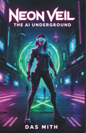 Neon Veil: The AI Underground: Book 1