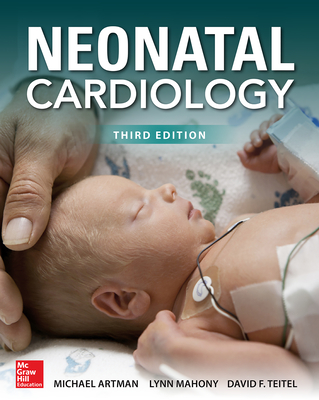Neonatal Cardiology, Third Edition - Artman, Michael, and Mahony, Lynn, and Teitel, David