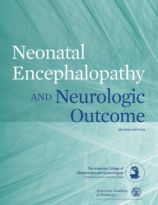 Neonatal Encephalopathy and Neurologic Outcome, Second Edition - American College of Obstetricians and Gynecologists