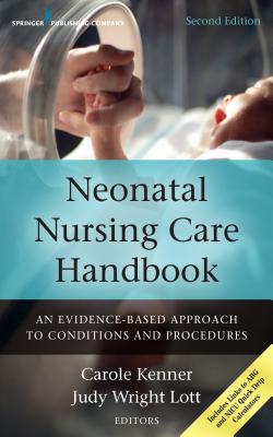 Neonatal Nursing Care Handbook: An Evidence-Based Approach to Conditions and Procedures - Kenner, Carole, PhD, RN, Faan, and Lott, Judy, RN, Faan (Editor)