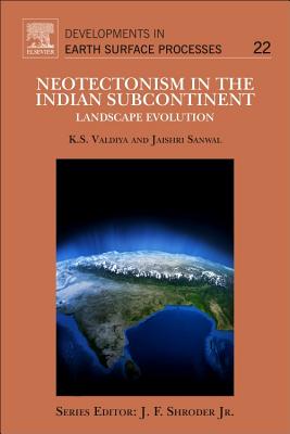 Neotectonism in the Indian Subcontinent: Landscape Evolution Volume 22 - Valdiya, K S, and Sanwal, Jaishri
