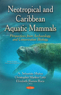 Neotropical & Caribbean Aquatic Mammals Perspectives from Archaeology & Conservation Biology: (Animal Science, Issues & Research Series)