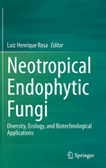 Neotropical Endophytic Fungi: Diversity, Ecology, and Biotechnological Applications