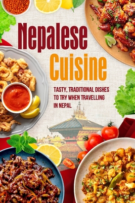 Nepalese Cuisine: Tasty, Traditional Dishes To Try When Travelling In Nepal - Hill, Henry