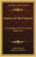 Nephew to the Emperor : a novel based on the life of Beethoven
