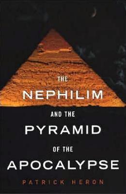 Nephilim and the Pyramid: Nephilim and the Pyramid of the Apocalypse - Heron, Patrick