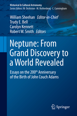 Neptune: From Grand Discovery to a World Revealed: Essays on the 200th Anniversary of the Birth of John Couch Adams - Sheehan, William (Editor), and Bell, Trudy E. (Editor), and Kennett, Carolyn (Editor)