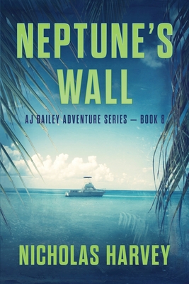 Neptune's Wall: AJ Bailey Adventure Series - Book Eight - Harvey, Nicholas