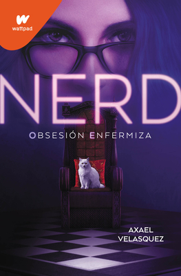 Nerd Libro 1: Obsesi?n Enfermiza / Nerd, Book 1: An Unhealthy Obsession - Velasquez, Axael