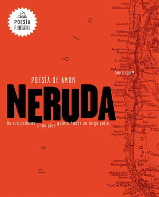 Neruda. Poes?a de Amor. de Tus Caderas a Tus Pies Quiero Hacer Un Largo Viaje / Love Poetry - Neruda, Pablo, and Guixe, Mar