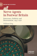 Nerve Agents in Postwar Britain: Deterrence, Publicity and Disarmament, 1945-1976