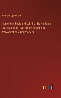 Nervenkrankheit Und Lekture - Nervenleiden Und Erziehung - Die Ersten Zeichen Der Nervositat Des Kindesalters - Oppenheim, Hermann