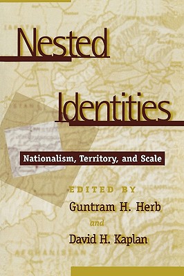 Nested Identities: Nationalism, Territory, and Scale - Herb, Guntram H (Editor), and Kaplan, David H (Editor), and Bogorov, Valentin (Contributions by)