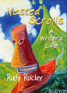 Nested Scrolls - A Writer's Life - Rucker, Rudy