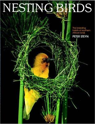 Nesting Birds: The Breeding Habits of Southern African Birds - Steyn, Peter