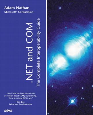 .Net and Com: The Complete Interoperability Guide - Nathan, Adam