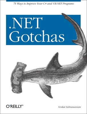 .Net Gotchas: 75 Ways to Improve Your C# and VB.NET Programs - Subramaniam, Venkat