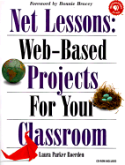 Net Lessons: Web-Based Projects for Your Classroom: Web-Based Projects for Your Classroom - Roerden, Laura Parker