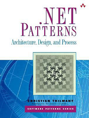 .Net Patterns: Architecture, Design, and Process - Thilmany, Christian