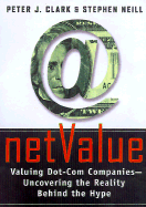 Net Value: Valuing Dot-Com Companies--Uncovering the Reality Behind the Hype