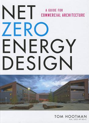 Net Zero Energy Design: A Guide for Commercial Architecture - Hootman, Thomas